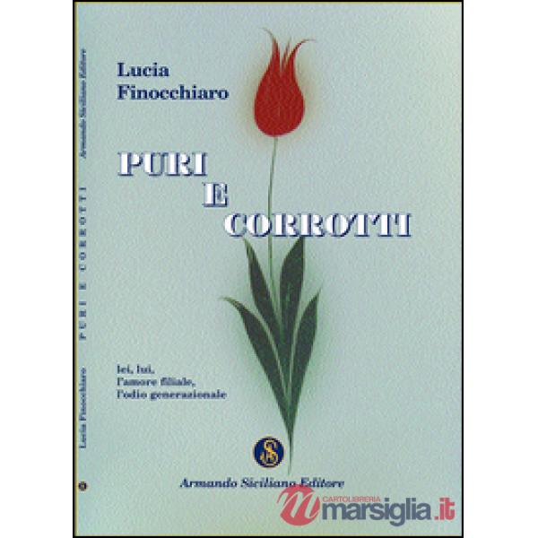 Puri e corrotti. Lei, lui, l'amore filiale, l'odio generazionale