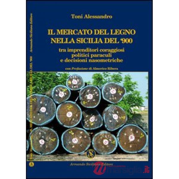 Mercato del legno nella Sicilia del Novecento tra imprenditori coraggiosi, polit