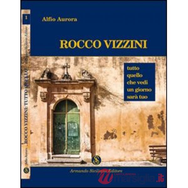 Rocco Vizzini. Vol. 1: Tutto quello che vedi un giorno sarà tuo