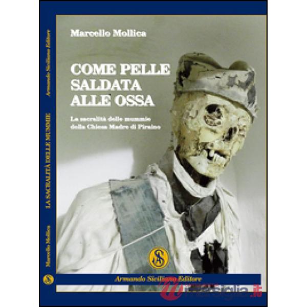 Come pelle saldata alle ossa. La sacralità delle mummie della chiesa madre di Pi