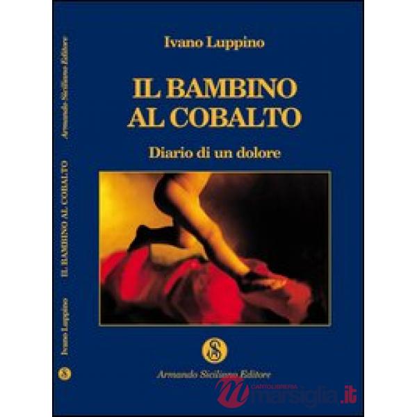 Bambino al cobalto. Diario di un dolore (Il)