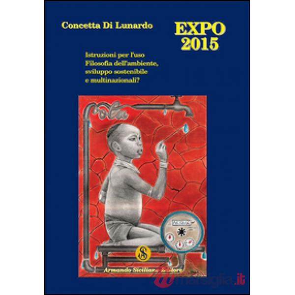 Expo Milano 2015. Istruzioni per l'uso. Filosofia dell'ambiente, sviluppo sosten