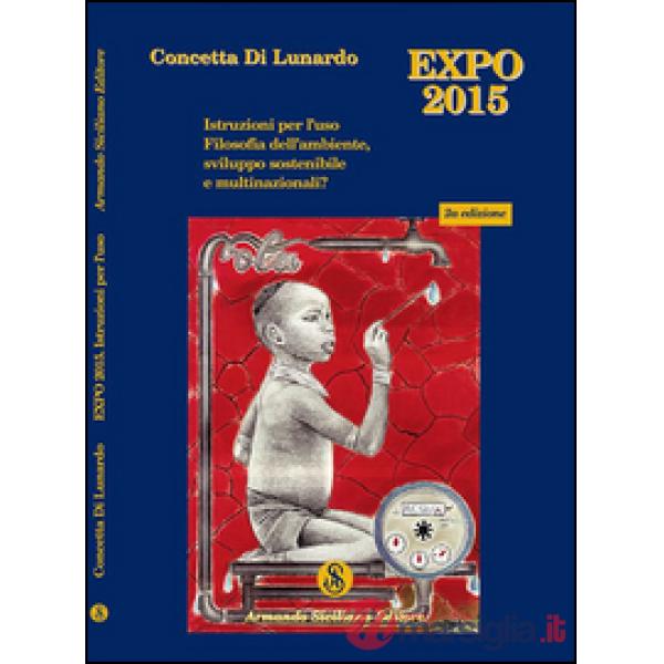 Expo Milano 2015. Istruzioni per l'uso. Filosofia dell'ambiente, sviluppo sosten