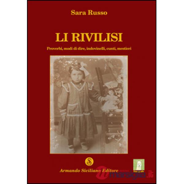 Li rivilisi. Proverbi, modi di dire, indovinelli, cunti, mestieri