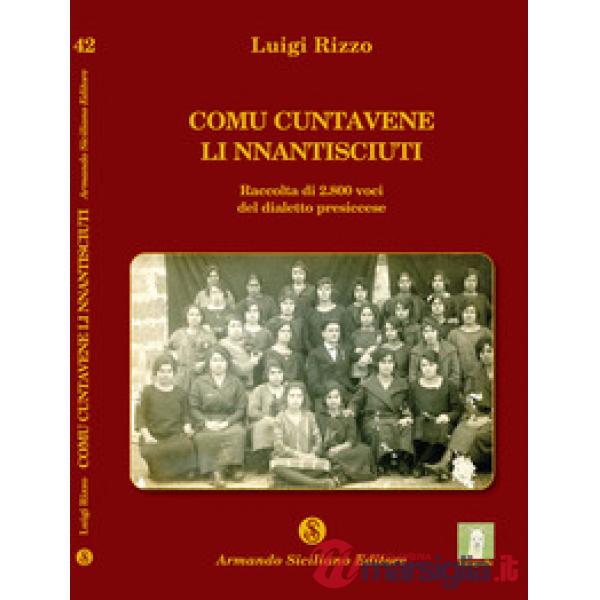 Comu cuntavene li nnantisciuti. Raccolta di 2800 voci del dialetto presiccese