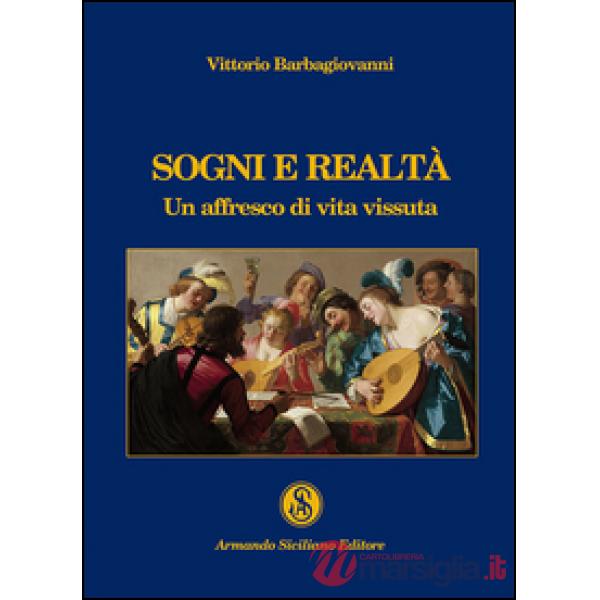 Sogni e realtà. Un affresco di vita vissuta