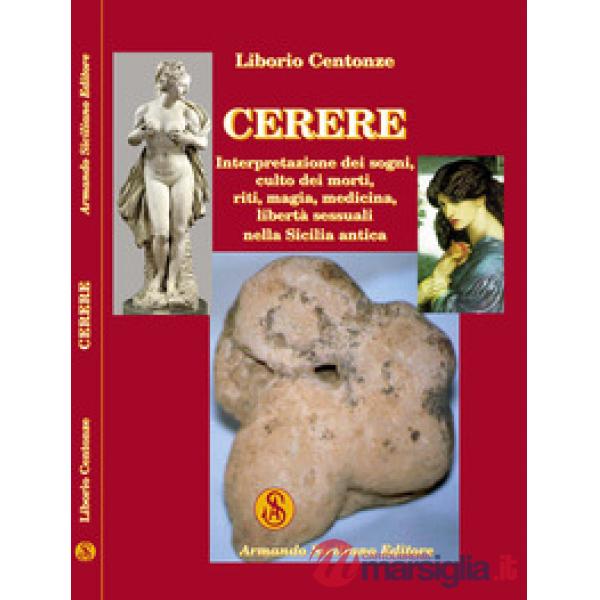 Cerere. Interpretazione dei sogni, culto dei morti, riti, magia, medicina, liber
