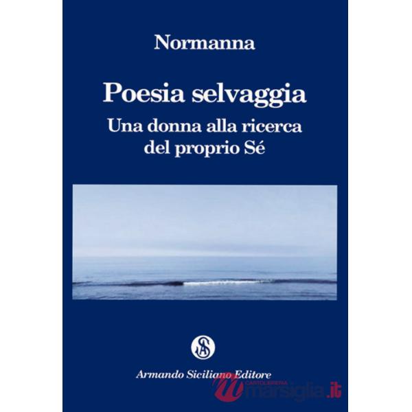 Poesia selvaggia. Una donna alla ricerca del proprio Sé