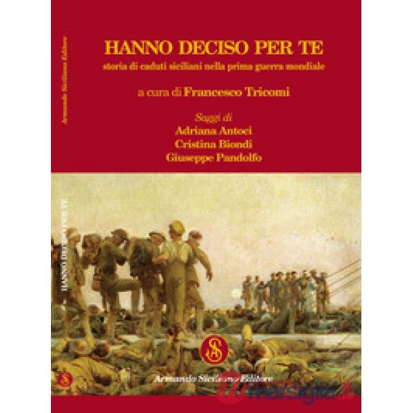 Hanno deciso per te. Storia di caduti siciliani nella prima guerra mondiale