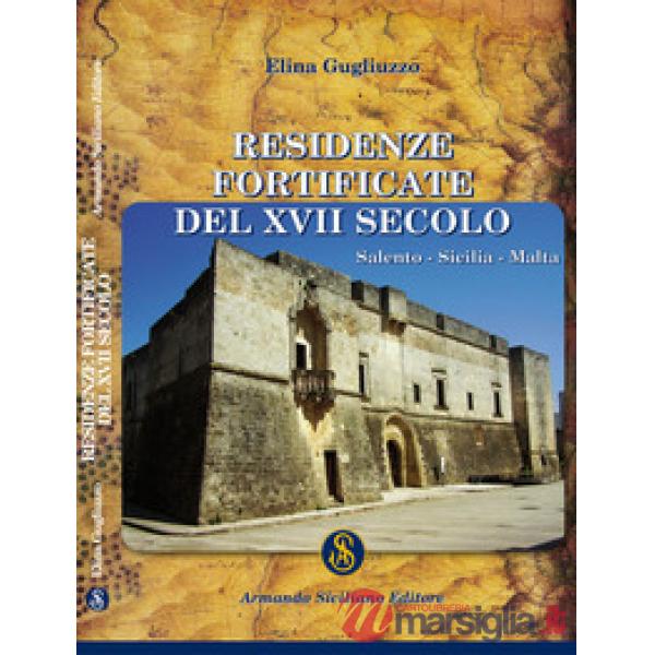 Residenze fortificate del XVII secolo. Salento, Sicilia, Malta