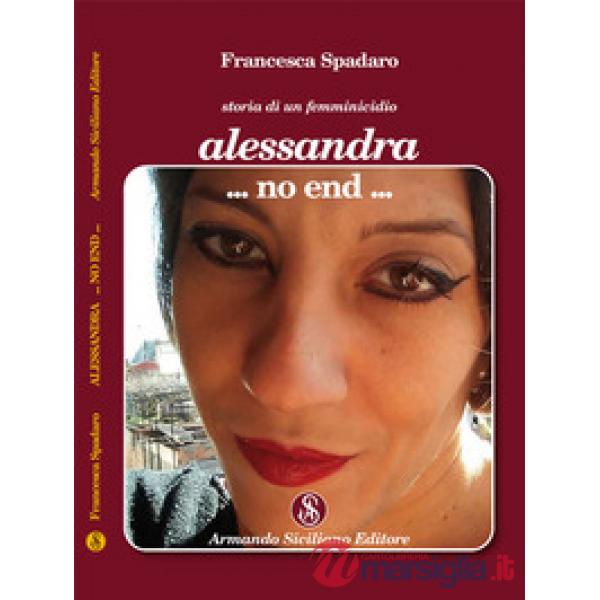 Alessandra ...non end... Storia di un femminicidio