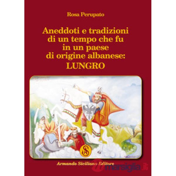 Aneddoti e tradizioni di un tempo che fu in un paese di origine albanese: Lungro