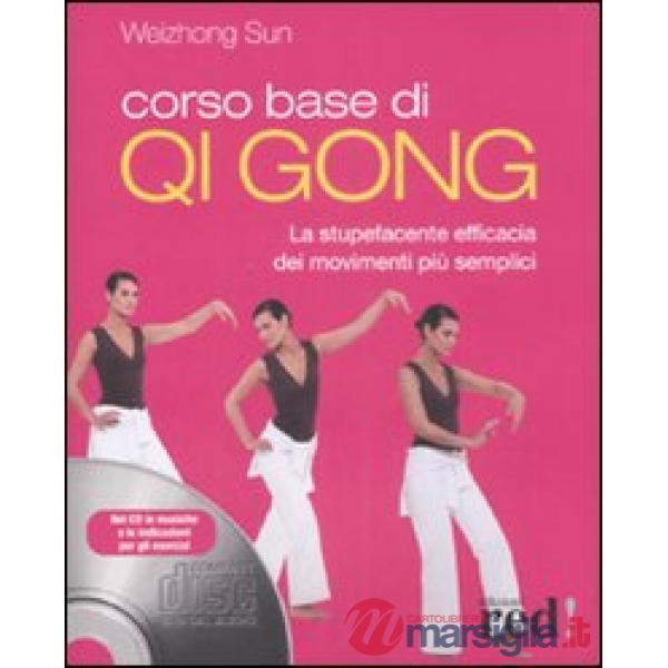Corso base di Qi Gong. La stupefacente efficacia dei movimenti più semplici. Ediz. illustrata. Con CD-ROM