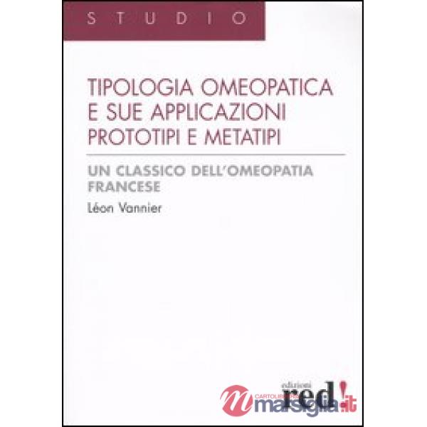 Tipologia omeopatica e le sue applicazioni. Prototipi e metatipi (La)
