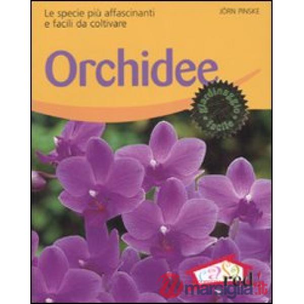 Orchidee. Le specie più affascinanti e facili da coltivare. Ediz. illustrata
