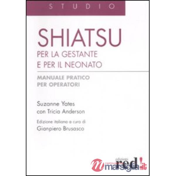 Shiatsu per la gestante e per il neonato. Manuale pratico per operatori