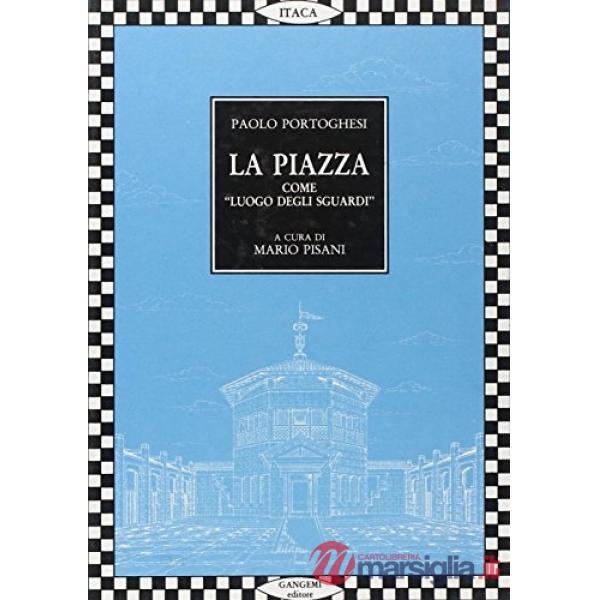 Piazza come «Luogo degli sguardi». Tutti i progetti di Paolo Portoghesi (La)