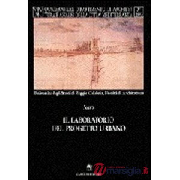 Laboratorio del progetto urbano. Ipotesi, dibattito, sperimentazione (Il)