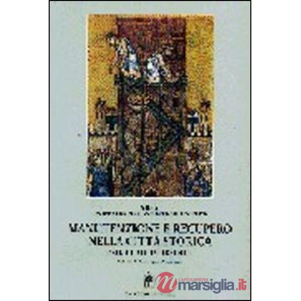 Manutenzione e recupero nella città storica. Manuale di progettazione e intervento