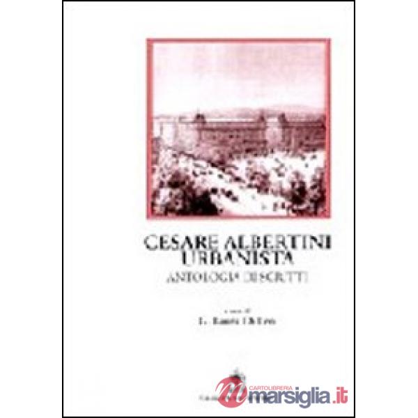 Cesare Albertini urbanista. Antologia dagli scritti. Note e commento