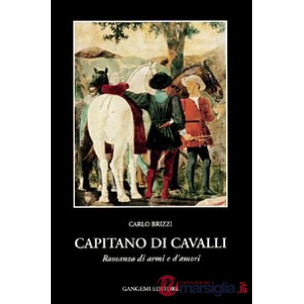 Capitano di cavalli. Romanzo di armi e d'amori
