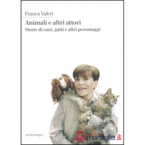 Animali e altri attori. Storie di cani, gatti e altri personaggi