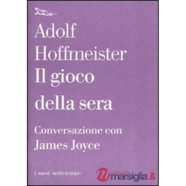 Gioco della sera. Conversazione con James Joyce (Il)