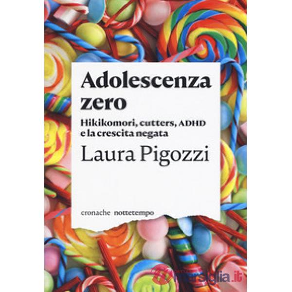 Adolescenza zero. Hikikomori, cutters, ADHD e la crescita negata