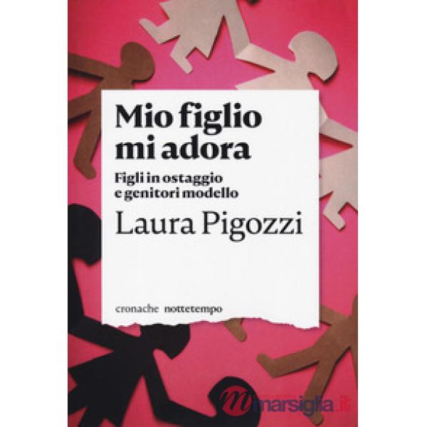 Mio figlio mi adora. Figli in ostaggio e genitori modello