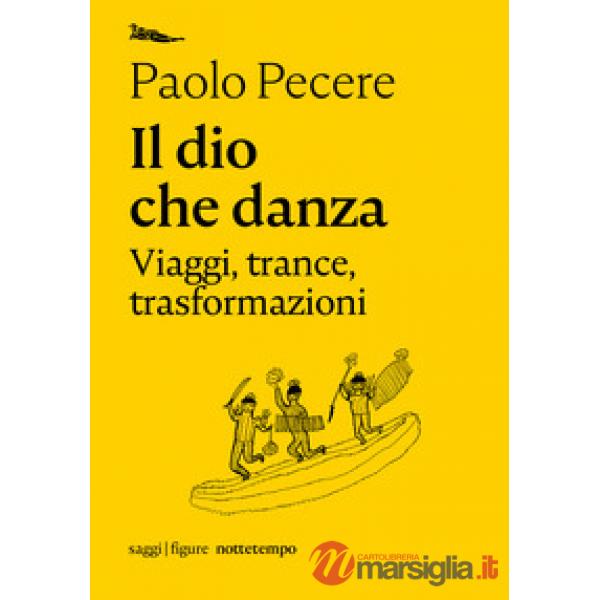 Dio che danza. Viaggi, trance, trasformazioni (Il)
