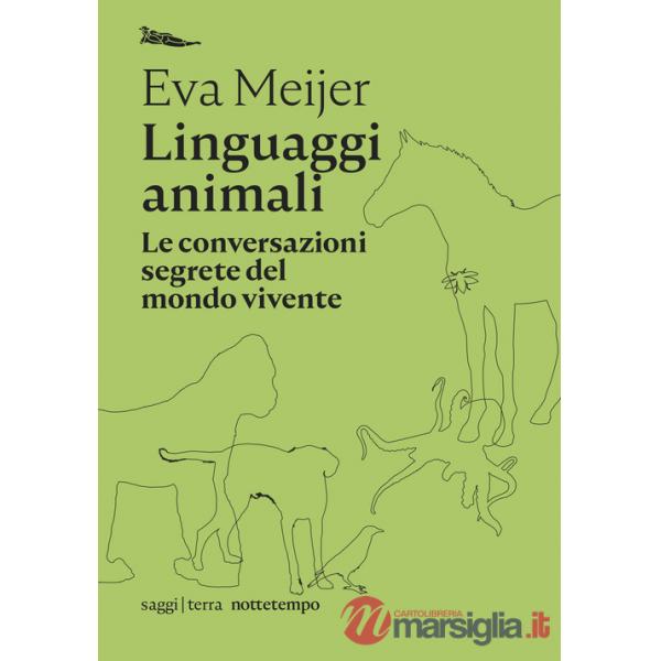 Linguaggi animali. Le conversazioni segrete del mondo vivente