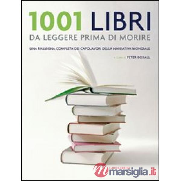 1001 libri da leggere prima di morire. Una rassegna completa dei capolavori della narrativa mondiale