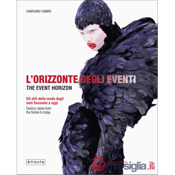Orizzonte degli eventi. Gli stili della moda dagli anni Sessanta a oggi. Ediz. italiana e inglese (L')