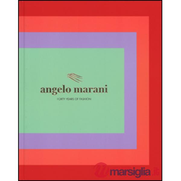 Angelo Marani. Forty years of fashion. Ediz. illustrata