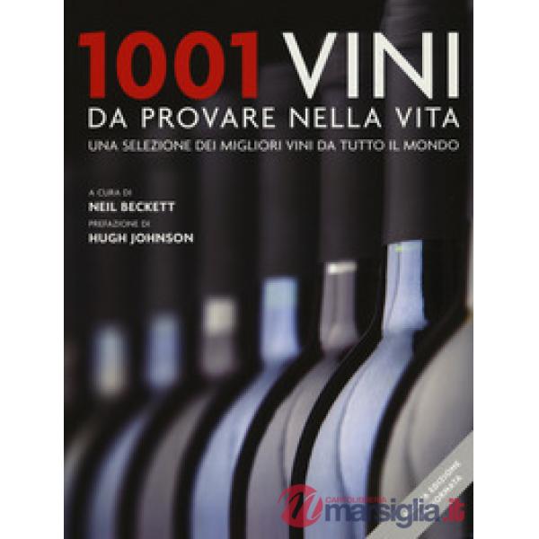 1001 vini da provare nella vita. Una selezione dei migliori vini da tutto il mondo. Nuova ediz.