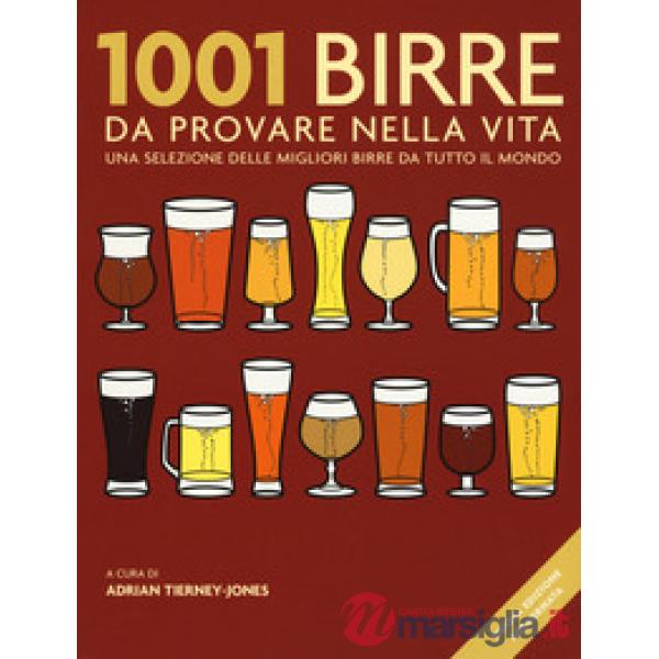 1001 birre da provare nella vita. Una selezione delle migliori birre da tutto il mondo. Nuova ediz.