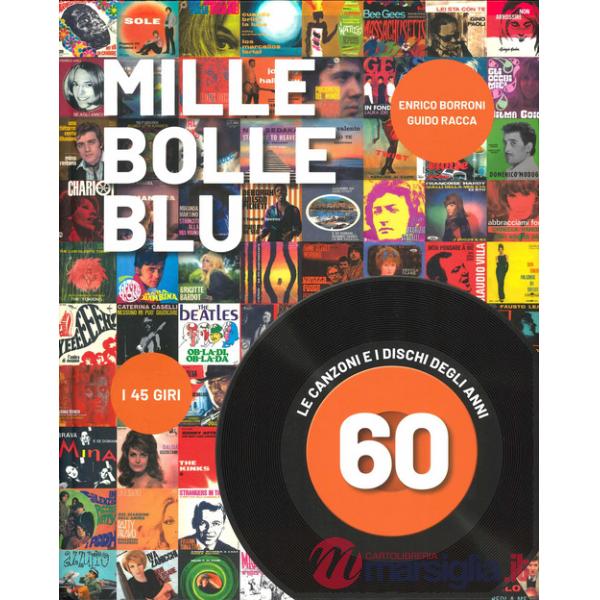 Mille bolle blu. Le canzoni e i dischi degli anni 60. Ediz. a colori