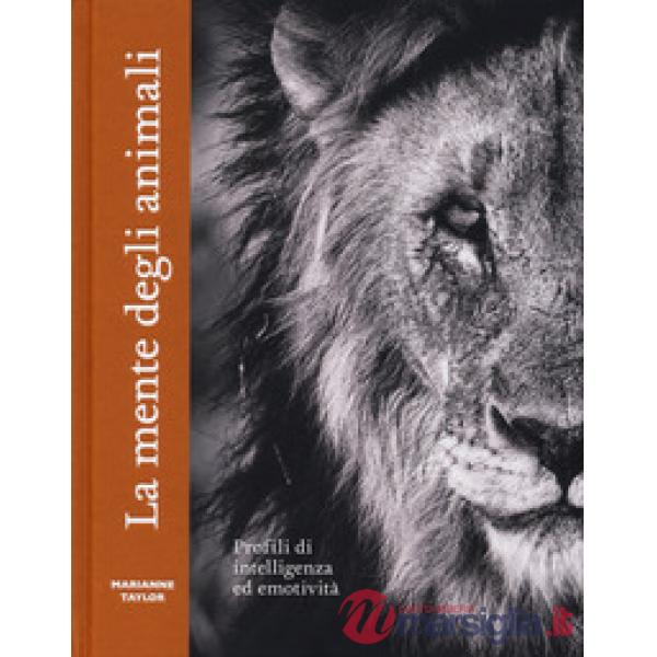 Mente degli animali. Profili di intelligenza ed emotività. Ediz. a colori (La)