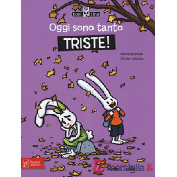 Oggi sono tanto triste! Toni & Tina. Ediz. a colori. Vol. 4