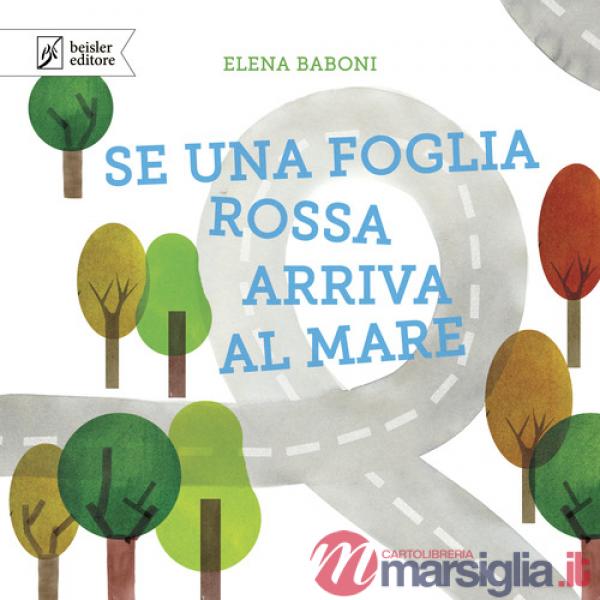 Se una foglia rossa arriva al mare. Ediz. a colori