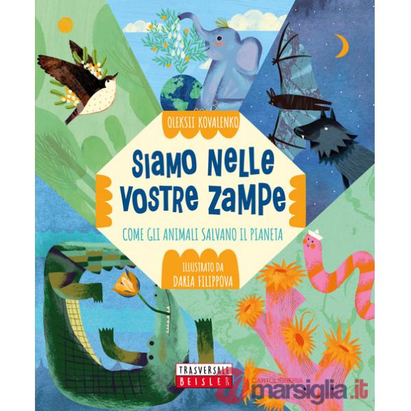 Siamo nelle vostre zampe. Come gli animali salvano il pianeta