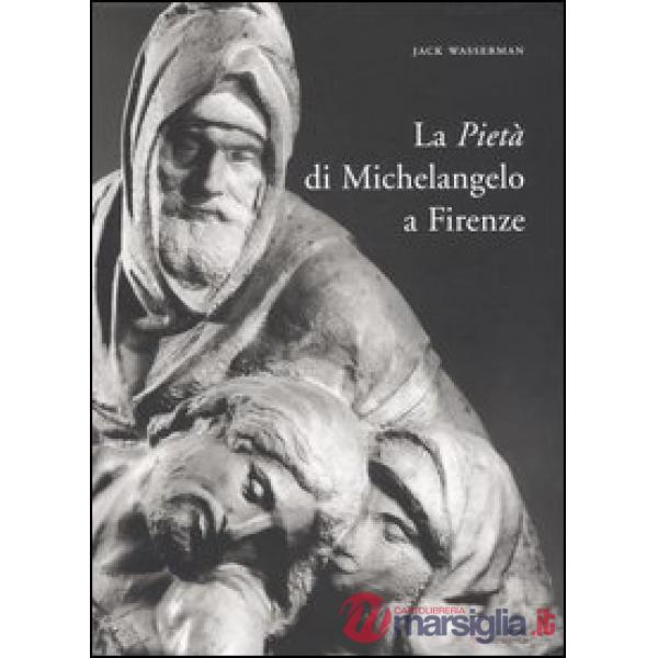 Pietà di Michelangelo a Firenze. Ediz. illustrata (La)