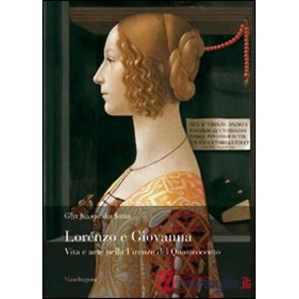 Lorenzo e Giovanna. Vita e arte nella Firenze del Quattrocento
