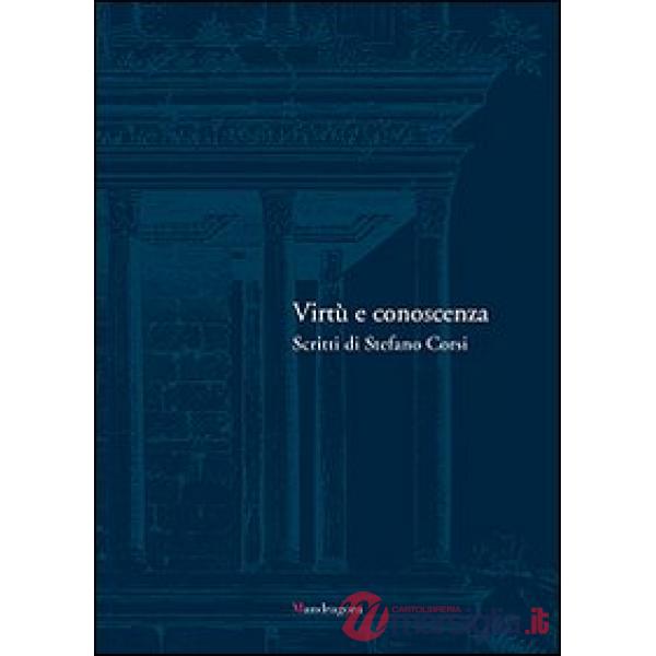 Virtù e conoscenza. Scritti di Stefano Corsi