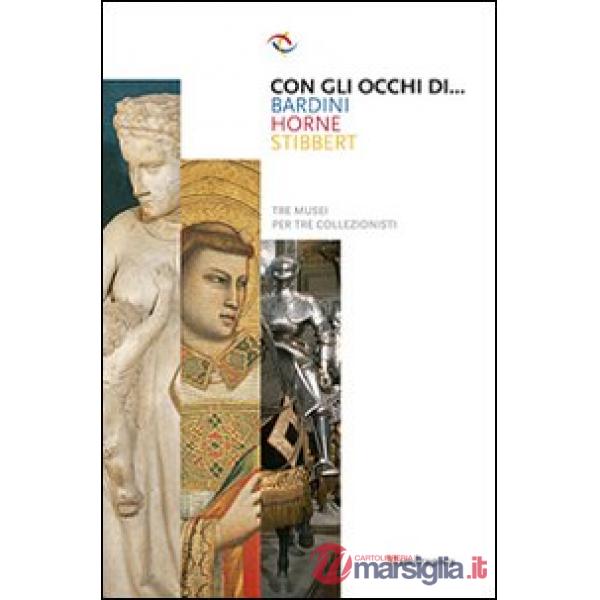 Con gli occhi di... Bardini, Horne, Stibbert. Ediz. illustrata