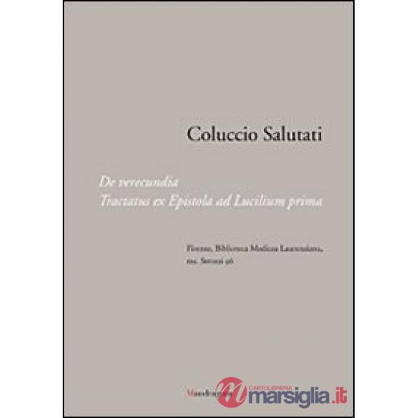 Coluccio Salutati. De verecundia. Tractatus ex epistola ad Lucilium prima. Firenze, Biblioteca Medicea Laurenziana, ms. Strozzi 
