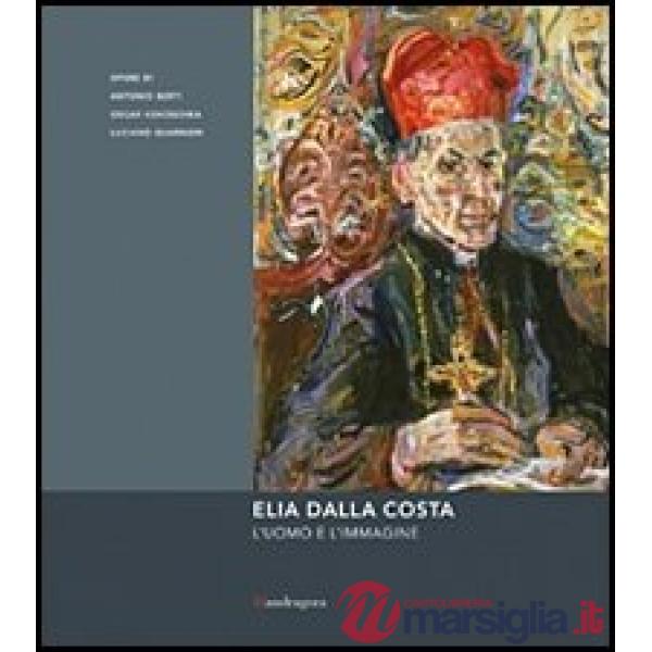 Elia Dalla Costa. L'uomo e l'immagine