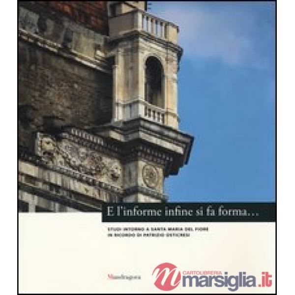 E l'informe infine si fa forma... Studi intorno a Santa Maria del Fiore in ricordo di Patrizio Osticresi