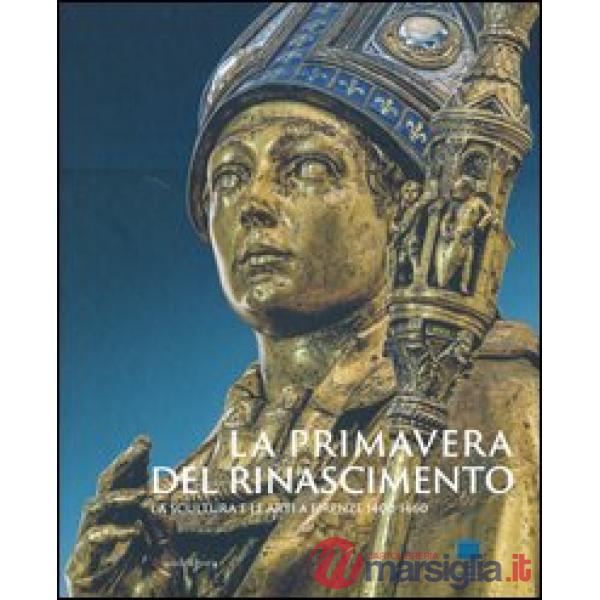 Primavera del Rinascimento. La scultura e le arti a Firenze 1400-1460. Catalogo della mostra (Firenze, 23 marzo-18 agosto 2013).