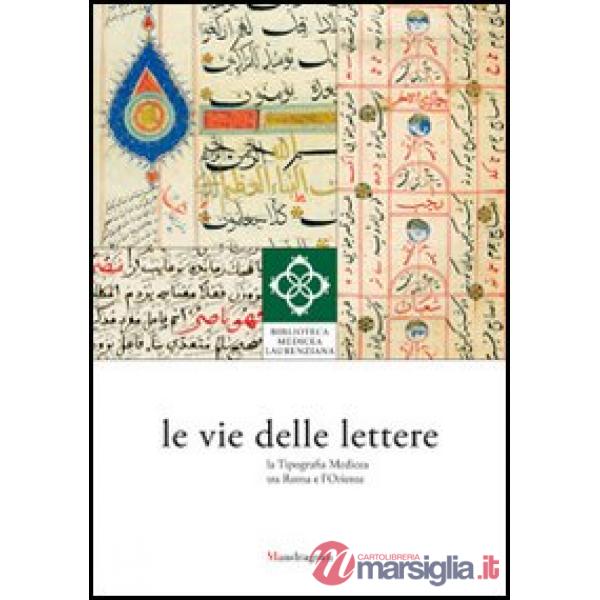 Vie delle lettere. La tipografia medicea tra Roma e l'Oriente (Le)